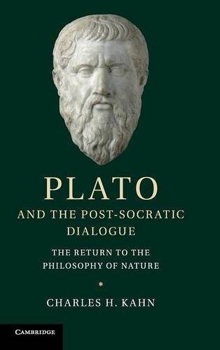 Kahn, Charles H. Plato And The Post-Socratic Dialogue, The Return To The Philosophy Of Nature
