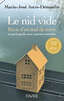 Le nid vide : récit d'un mal de mère et petit guide pour parents esseulés