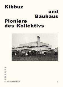 Kibbuz und Bauhaus. Pioniere des Kollektivs (Bauhaus Taschenbuch)