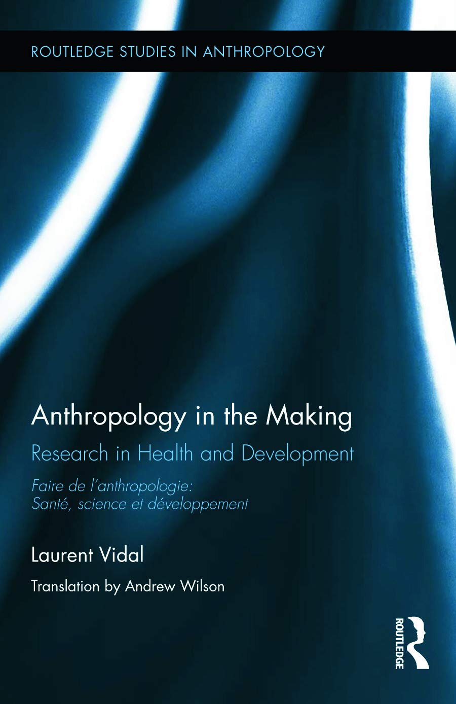 Anthropology in the Making: Research in Health and Development (Routledge Studies in Anthropology, 16, Band 16)