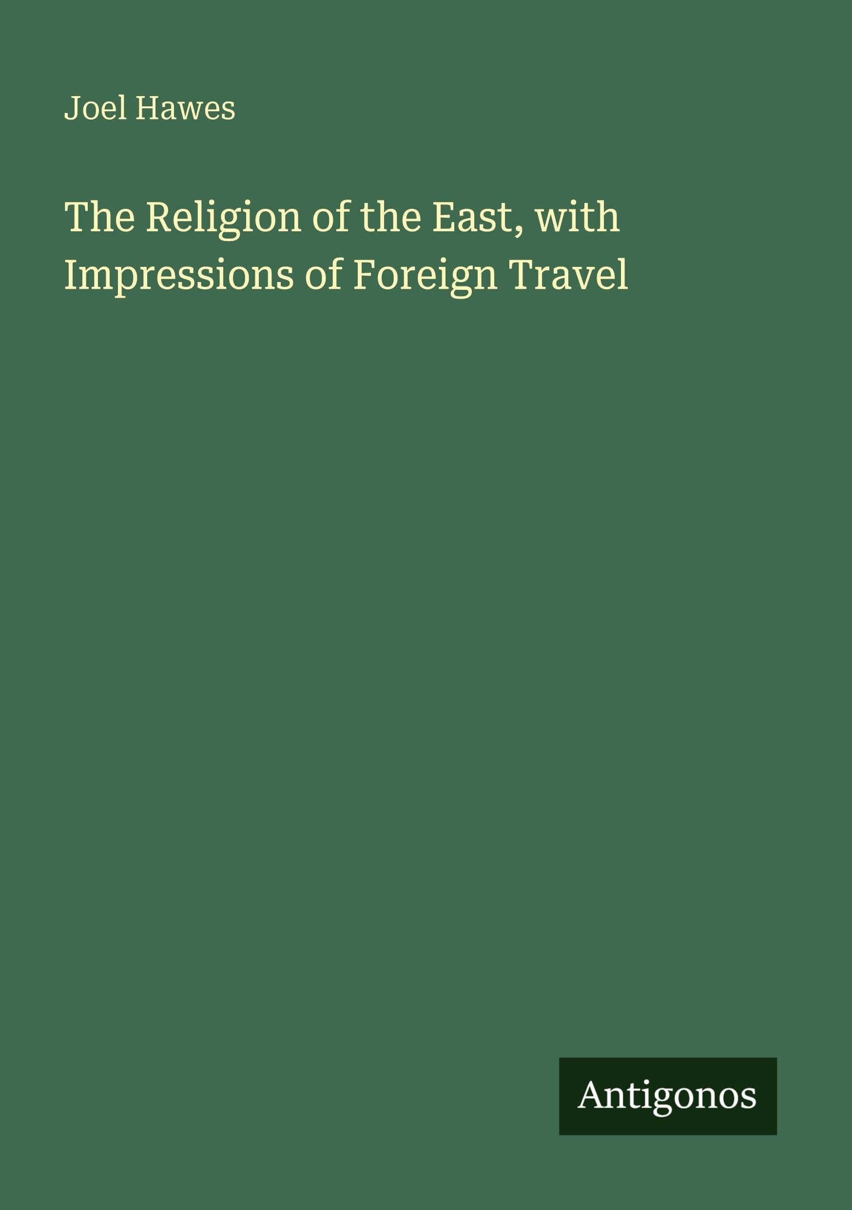 The Religion of the East, with Impressions of Foreign Travel