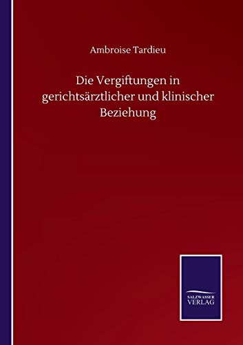 Die Vergiftungen in gerichtsärztlicher und klinischer Beziehung