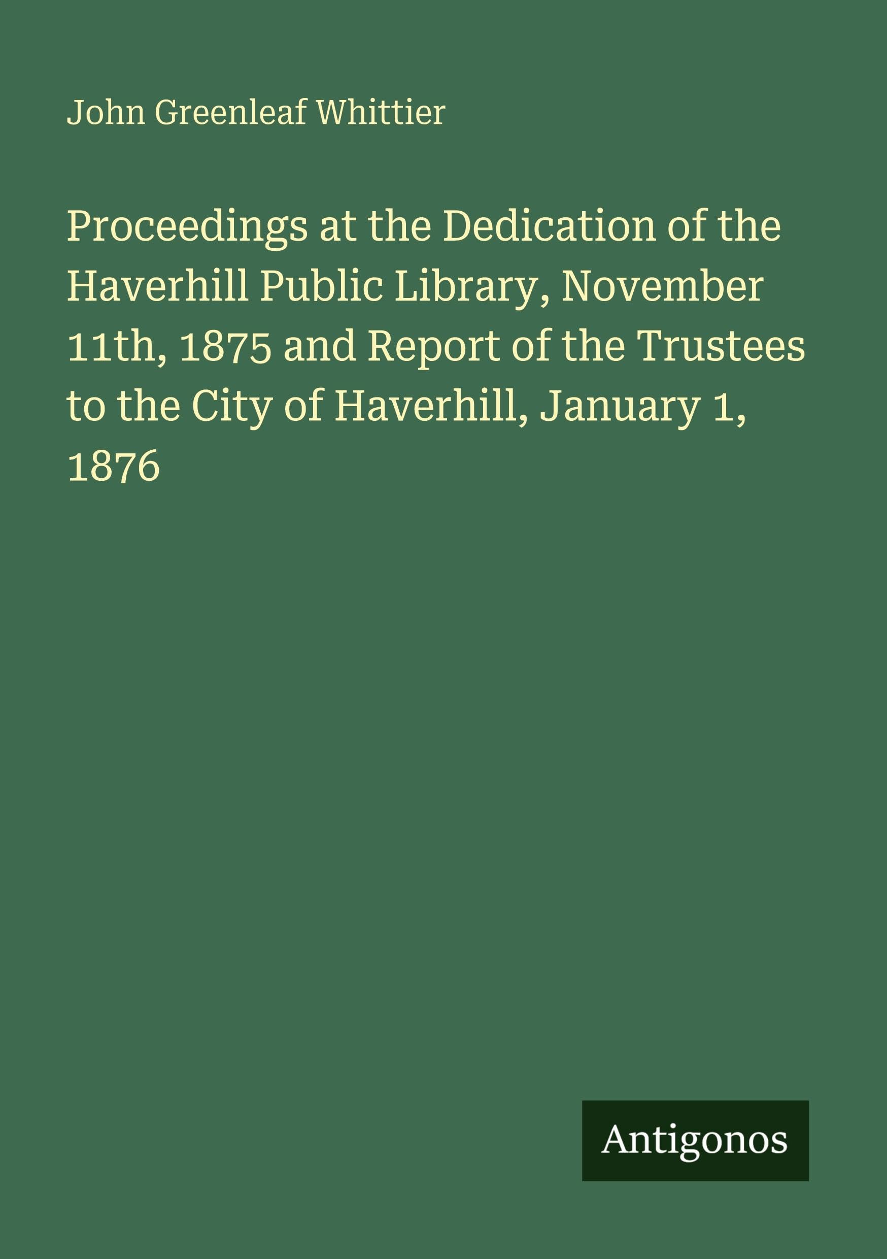 Proceedings at the Dedication of the Haverhill Public Library, November 11th, 1875 and Report of the Trustees to the City of Haverhill, January 1, 1876