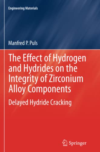 The Effect of Hydrogen and Hydrides on the Integrity of Zirconium Alloy Components: Delayed Hydride Cracking (Engineering Materials)
