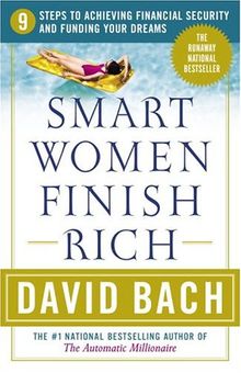 Smart Women Finish Rich: 9 Steps to Achieving Financial Security and Funding Your Dreams