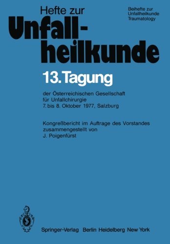 13. Tagung der Österreichischen Gesellschaft für Unfallchirurgie: 7. bis 8. Oktober 1977, Salzburg (Hefte zur Zeitschrift Der Unfallchirurg)