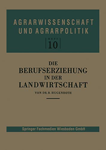 Die Berufserziehung in Der Landwirtschaft (German Edition) (Agrarwissenschaft und Agrarpolitik, 10, Band 10)