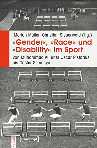 »Gender«, »Race« und »Disability« im Sport: Von Muhammad Ali über Oscar Pistorius bis Caster Semenya (KörperKulturen)