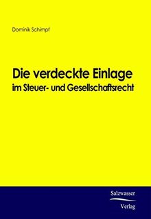 Die verdeckte Einlage im Steuer- und Gesellschaftsrecht