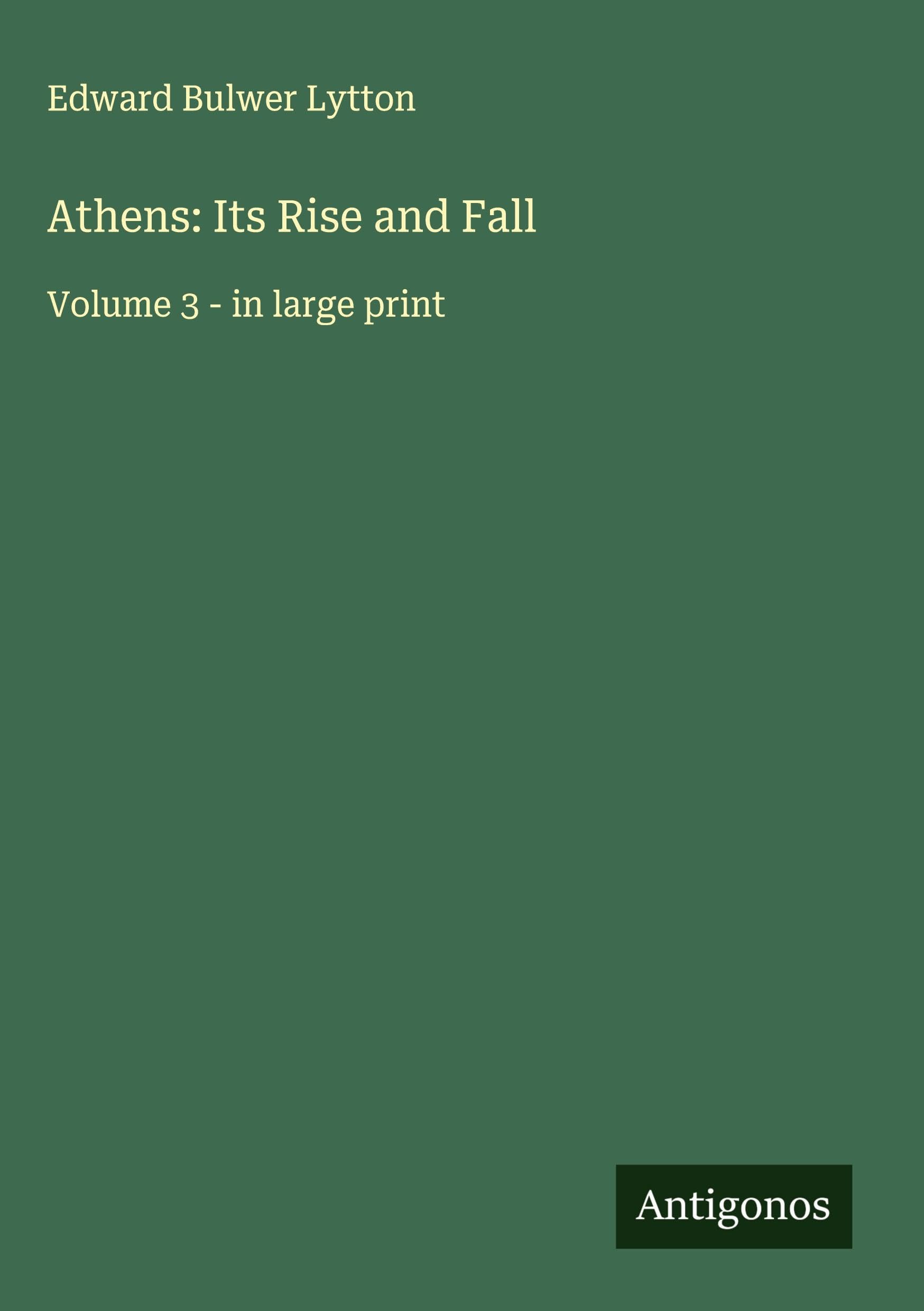 Athens: Its Rise and Fall: Volume 3 - in large print