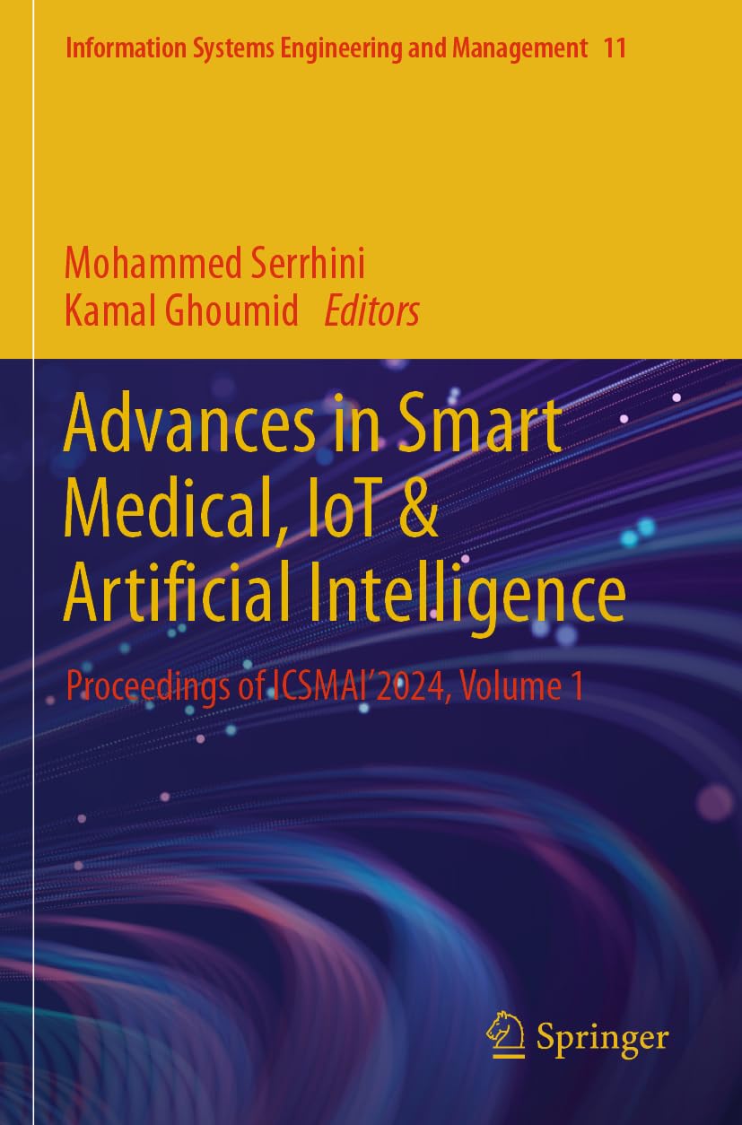 Advances in Smart Medical, IoT & Artificial Intelligence: Proceedings of ICSMAI'2024, Volume 1 (Information Systems Engineering and Management, Band 11)