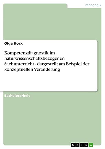 Kompetenzdiagnostik im naturwissenschaftsbezogenen Sachunterricht - dargestellt am Beispiel der konzeptuellen Veränderung