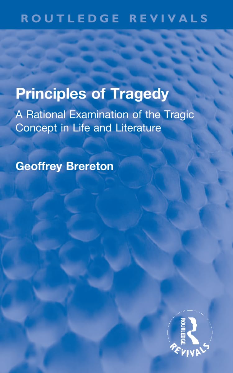 Principles of Tragedy: A Rational Examination of the Tragic Concept in Life and Literature (Routledge Revivals)