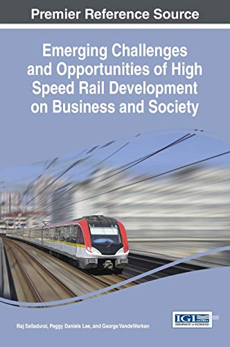 Emerging Challenges and Opportunities of High Speed Rail Development on Business and Society (Advances in Civil and Industrial Engineering)