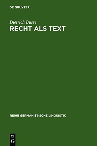 Recht als Text: linguistische Untersuchungen zur Arbeit mit Sprache in einer gesellschaftlichen Institution (Reihe Germanistische Linguistik, Band 131)