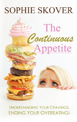 The Continuous Appetite: Understanding Your Cravings, Ending Your Overeating!