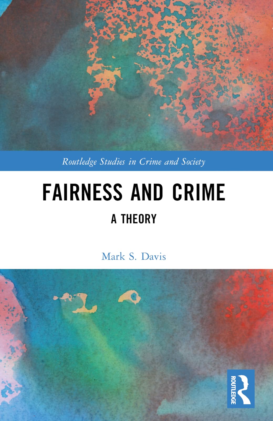 Fairness and Crime: A Theory (Routledge Studies in Crime and Society)