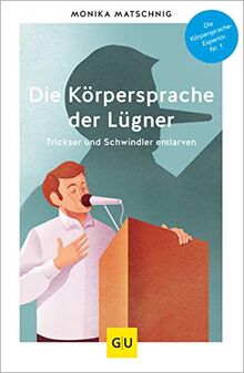 Die Körpersprache der Lügner: Trickser und Schwindler entlarven (GU Mind & Soul Einzeltitel)