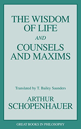 The Wisdom of Life and Counsels and Maxims (Great Books in Philosophy)