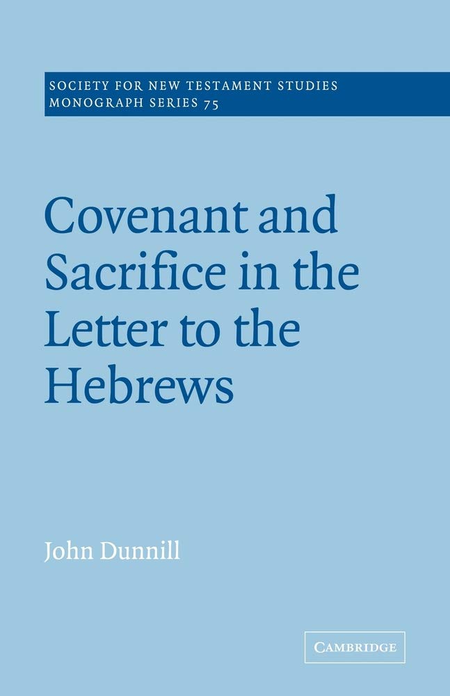 Covenant & Sacrifice Letter Hebrews (Society for New Testament Studies Monograph Series, 75, Band 75)