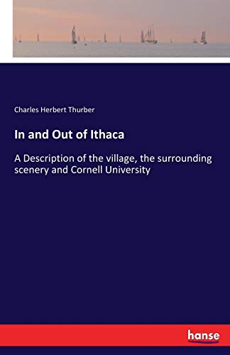 In and Out of Ithaca: A Description of the village, the surrounding scenery and Cornell University