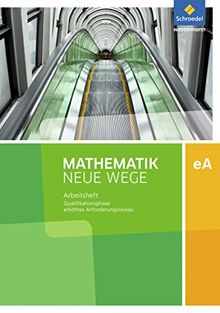 Mathematik Neue Wege SII - Ausgabe 2017 für Niedersachsen: Qualifikationsphase eA Leistungskurs: Arbeitsheft mit Lösungen