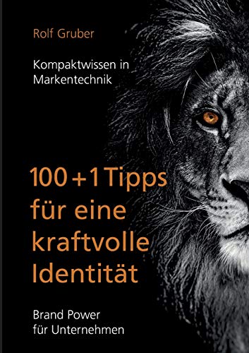 100+1Tipps für eine kraftvolle Identität: Brand Power für Unternehmen