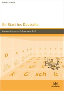 Ihr Start ins Deutsche, Alphabetisierungskurs für Erwachsene, Tl.1: Lehrbuch