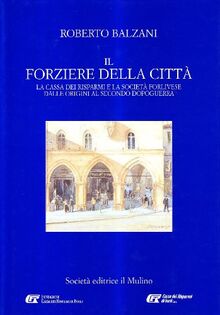 Il forziere della città. La Cassa dei risparmi e la società forlivese dalle origini al secondo dopoguerra