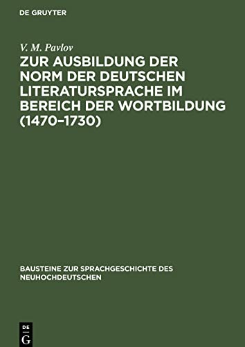 Zur Ausbildung der Norm der deutschen Literatursprache im Bereich der Wortbildung (1470¿1730): Von der Wortgruppe zur substantivischen Zusammensetzung