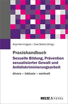 Praxishandbuch Sexuelle Bildung, Prävention sexualisierter Gewalt und Antidiskriminierungsarbeit: wertvoll – divers – inklusiv