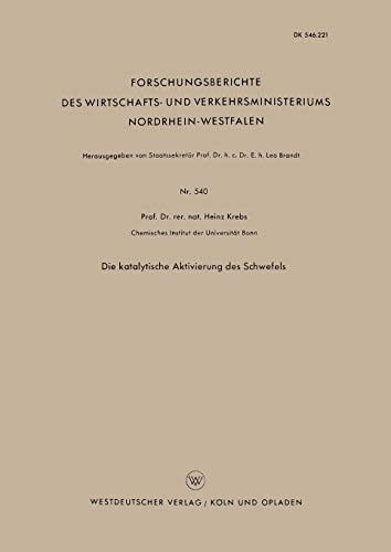 Die Katalytische Aktivierung des Schwefels (Forschungsberichte des Wirtschafts- und Verkehrsministeriums Nordrhein-Westfalen) (German Edition) ... Nordrhein-Westfalen, 540, Band 540)