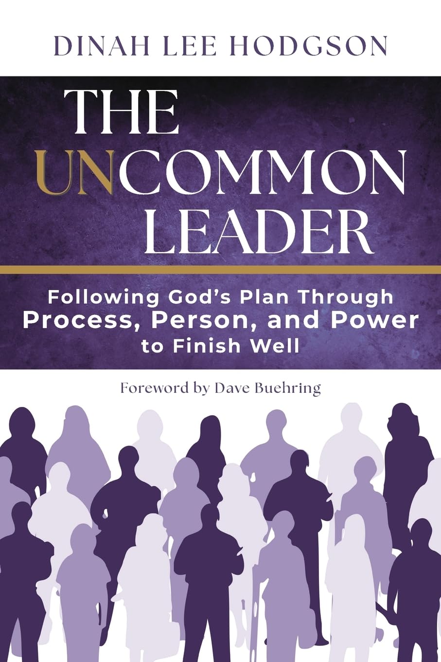 The Uncommon Leader: Following God's Plan Through Process, Person, and Power to Finish Well