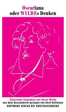 Oscariana oder Wildes Denken.: Glänzende Gedanken von Oscar Wilde aus dem Gesamtwerk gezogen von Gerd Haffmans.