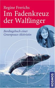 Im Fadenkreuz der Walfänger: Bordtagebuch einer Greenpeace-Aktivistin