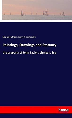 Paintings, Drawings and Statuary: the property of John Taylor Johnston, Esq