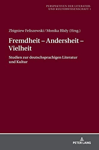 Fremdheit – Andersheit – Vielheit: Studien zur deutschsprachigen Literatur und Kultur (Perspektiven der Literatur- und Kulturwissenschaft: Transdisziplinäre Studien zur Germanistik, Band 1)