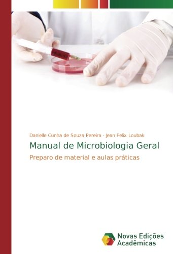 Manual de Microbiologia Geral: Preparo de material e aulas práticas