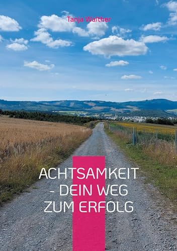 Achtsamkeit - Dein Weg zum Erfolg: Achtsamkeitstagebuch