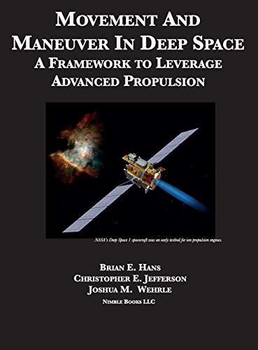 Movement And Maneuver In Deep Space: A Framework to Leverage Advanced Propulsion (Space Power, Band 6)