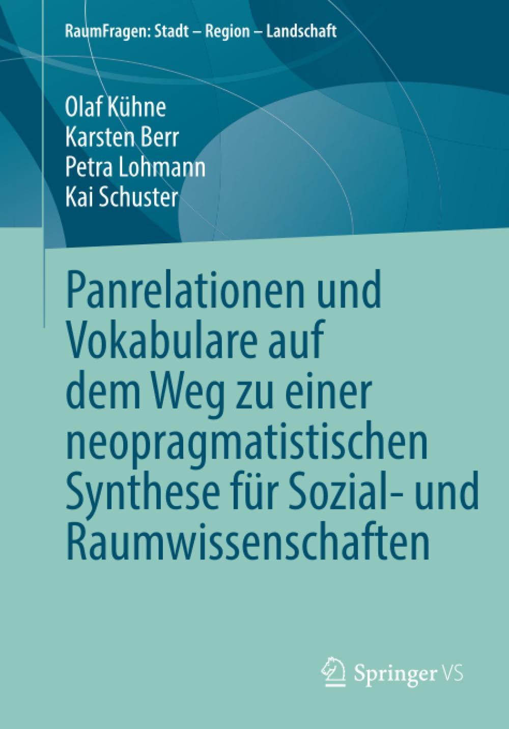 Panrelationen und Vokabulare auf dem Weg zu einer neopragmatistischen Synthese für Sozial- und Raumwissenschaften (RaumFragen: Stadt – Region – Landschaft)