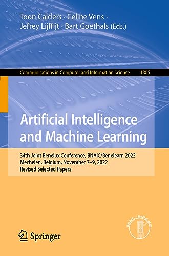 Artificial Intelligence and Machine Learning: 34th Joint Benelux Conference, BNAIC/Benelearn 2022, Mechelen, Belgium, November 7–9, 2022, Revised ... and Information Science, 1805, Band 1805)