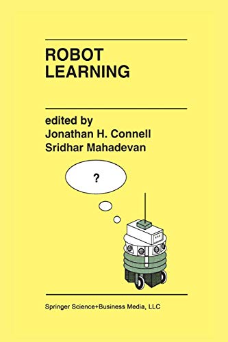 Robot Learning (The Springer International Series in Engineering and Computer Science, 233, Band 233)