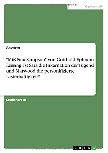 Miß Sara Sampson von Gotthold Ephraim Lessing. Ist Sara die Inkarnation der Tugend und Marwood die personifizierte Lasterhaftigkeit?