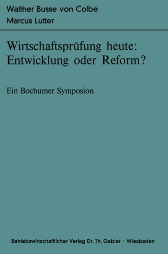 Wirtschaftsprüfung heute: Entwicklung oder Reform?: Ein Bochumer Symposion (Bochumer Beiträge zur Unternehmensführung und Unternehmensforschung)