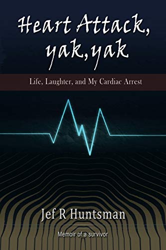 Heart Attack, Yak, Yak: Life, Laughter and My Cardiac Arrest
