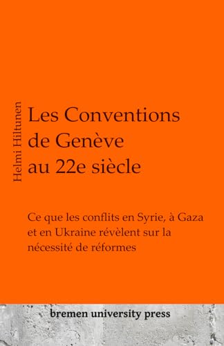Les Conventions de Genève au 22e siècle: Ce que les conflits en Syrie, à Gaza et en Ukraine révèlent sur la nécessité de réformes