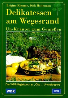 Delikatessen am Wegesrand. Un-Kräuter zum Genießen