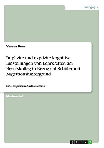 Implizite und explizite kognitive Einstellungen von Lehrkräften am Berufskolleg in Bezug auf Schüler mit Migrationshintergrund: Eine empirische Untersuchung