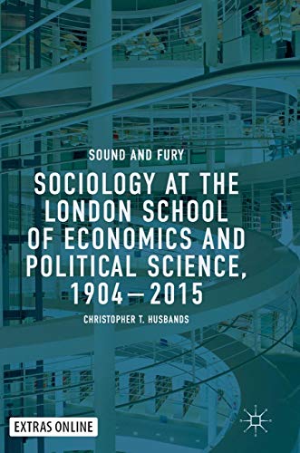 Sociology at the London School of Economics and Political Science, 1904–2015: Sound and Fury